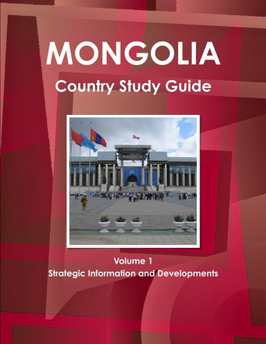 Mongolia Country Study Guide Volume 1 Strategic Information and Developments