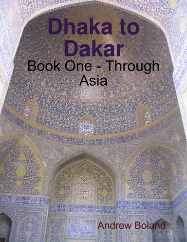 Dhaka to Dakar: Book One - Through Asia