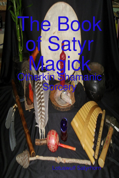 The Book of Satyr Magick: Otherkin Shamanic Sorcery