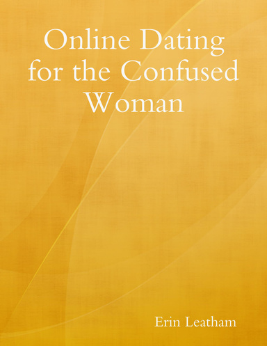 Online Dating for the Confused Woman