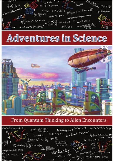 Adventures in Science: From Quantum Thinking to Alien Encounters