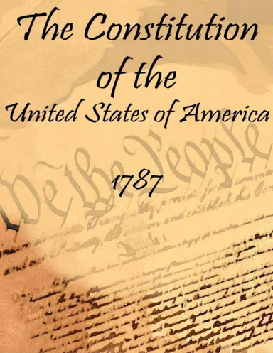 The Constitution of the United States of America: 1787