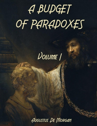 A Budget of Paradoxes : Volume I (Illustrated)