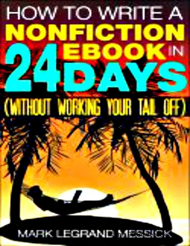 How To Write A Nonfiction Ebook In 24 Days (Without Working Your Tail Off)