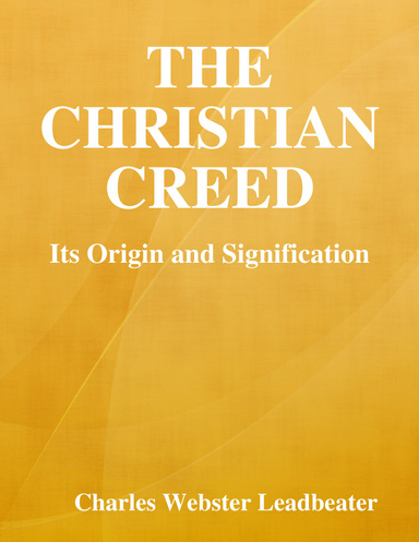The Christian Creed: Its Origin and Signification