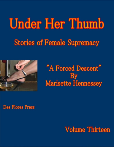 Under Her Thumb - Stories of Female Supremacy - Volume Thirteen