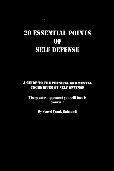 20 Essential Points Of Self Defense: A Guide To The Physical And Mental 