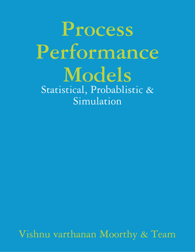 Process Performance Models - Statistical, Probablistic & Simulation
