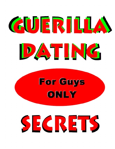 Guerilla Dating Secrets: For Guys Only