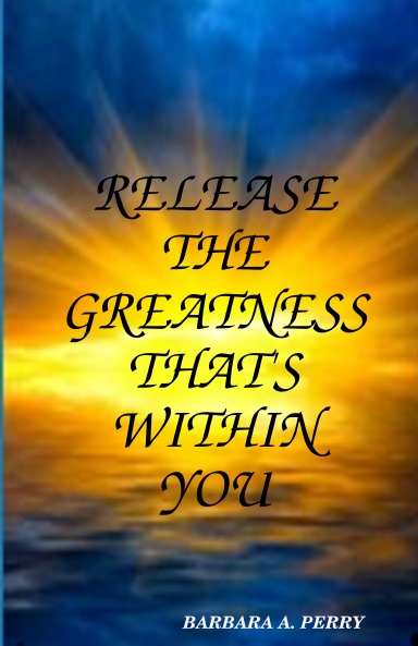 RELEASE THE GREATNESS THAT'S WITHIN YOU