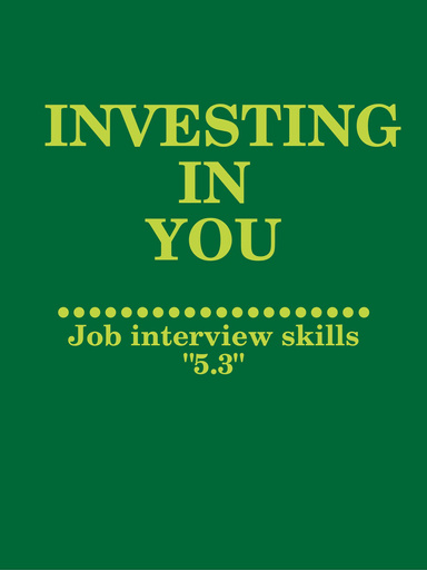 INVESTING IN YOU: Job interview skills "5.3"