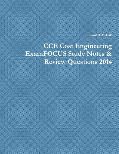 CCE Cost Engineering ExamFOCUS Study Notes & Review Questions 2014