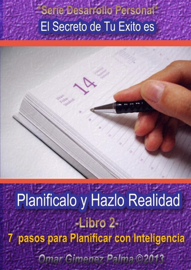 Planificalo y Hazlo Realidad . 7 pasos para Planificar con Inteligencia pasando a la Acción tus Ideas y Proyectos