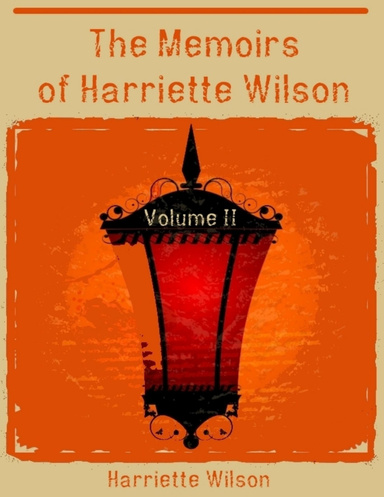 The Memoirs of Harriette Wilson : Volume II (Illustrated)