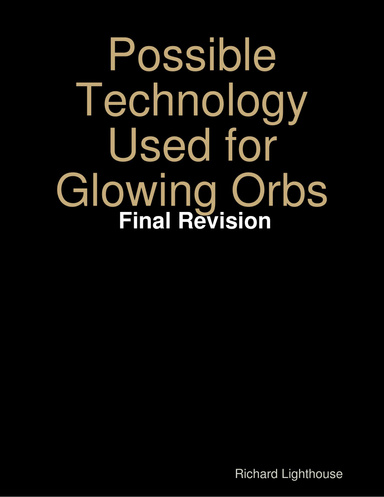 Possible Technology Used for Glowing Orbs:  Final Revision