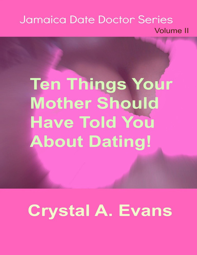 Ten Things Your Mother Should Have Told You About Dating