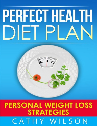 Perfect Health Diet Plan: Personal Weight Loss Strategies