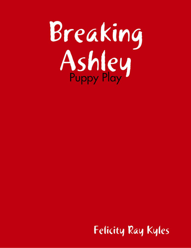 Breaking Ashley: Puppy Play