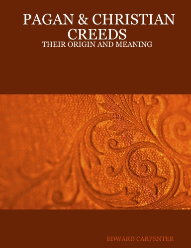 PAGAN & CHRISTIAN CREEDS: THEIR ORIGIN AND MEANING