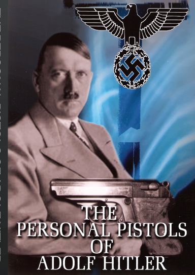 THE PERSONAL PISTOLS OF ADOLF HITLER
