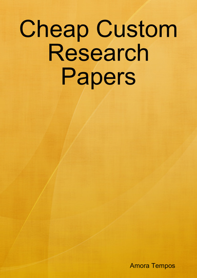 Cheap Custom Research Papers