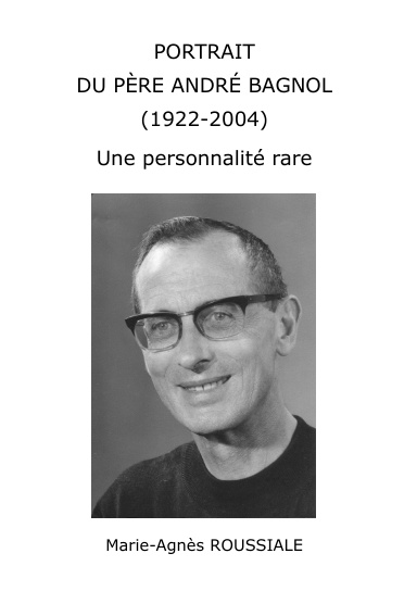 PORTRAIT DU PÈRE ANDRÉ BAGNOL (1922-2004) Une personnalité rare