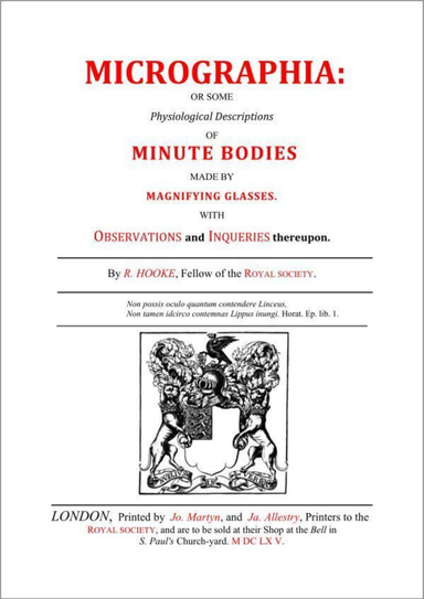 Micrographia Some Physiological Descriptions of Minute Bodies Made by Magnifying Glasses with Observations and Inquiries Thereupon