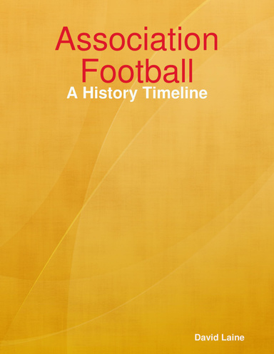 Association Football - A History Timeline