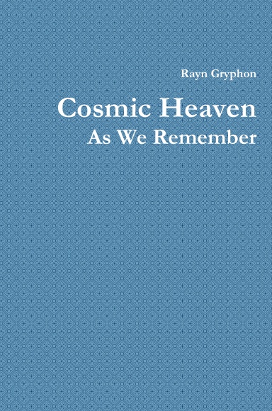 Cosmic Heaven As We Remember