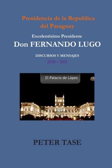 “DISCURSOS Y MENSAJES” Excelentísimo Presidente  DON FERNANDO LUGO