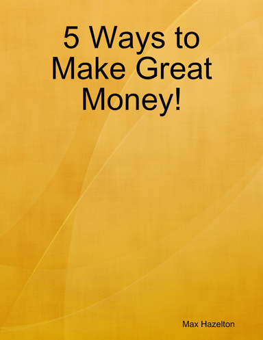 5 Ways to Make Great Money!