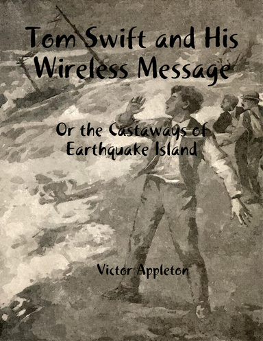 Tom Swift and His Wireless Message: Or the Castaways of Earthquake Island