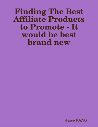 Finding The Best Affiliate Products to Promote - It would be best brand new