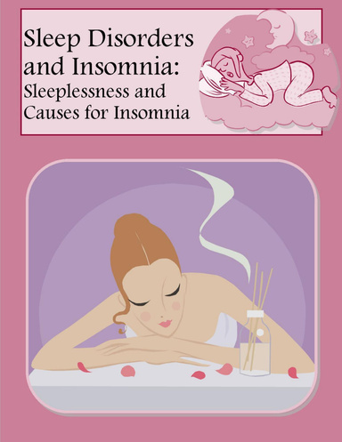 Sleep Disorders and Insomnia:  Sleeplessness and Causes for Insomnia