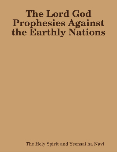The Lord God Prophesies Against the Earthly Nations