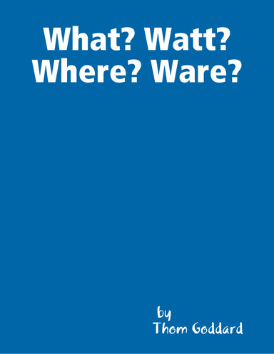 What? Watt? Where? Ware?