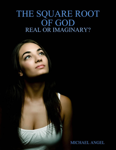 The Square Root of God: Real or Imaginary?