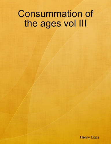 Consummation of the ages vol III