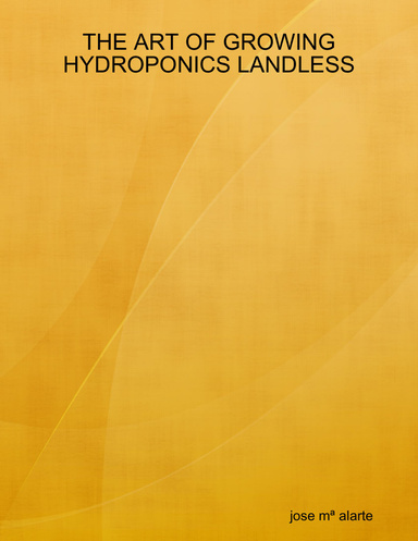 THE ART OF GROWING HYDROPONICS LANDLESS