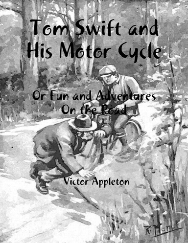 Tom Swift and His Motor Cycle: Or Fun and Adventures On the Road