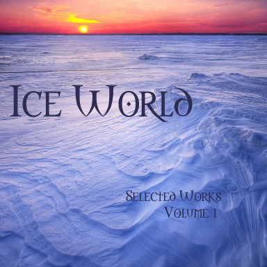 Ice World: Selected Works, Volume 1