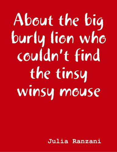 About the big burly lion who couldn’t find the tinsy winsy mouse