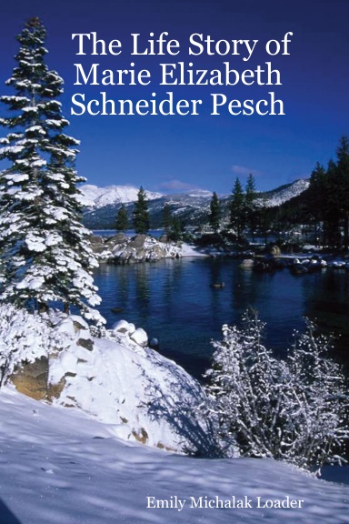 The Life Story of Marie Elizabeth Schneider Pesch