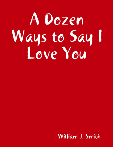 A Dozen Ways to Say I Love You