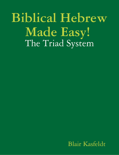 Biblical Hebrew Made Easy! The Triad System
