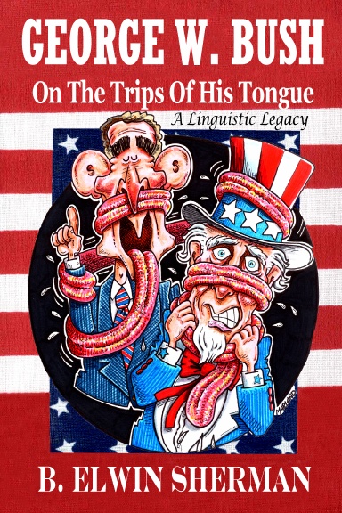 GEORGE W. BUSH -- On The Trips Of His Tongue