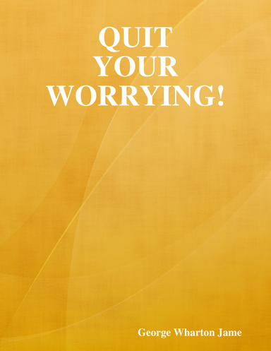 Quit Your Worrying!