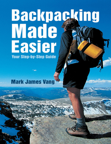 Backpacking Made Easier: Your Step-By-Step Guide