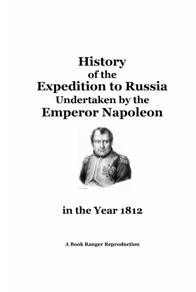 History of the Expedition to Russia Undertaken by the Emperor Napoleon in the Year 1812