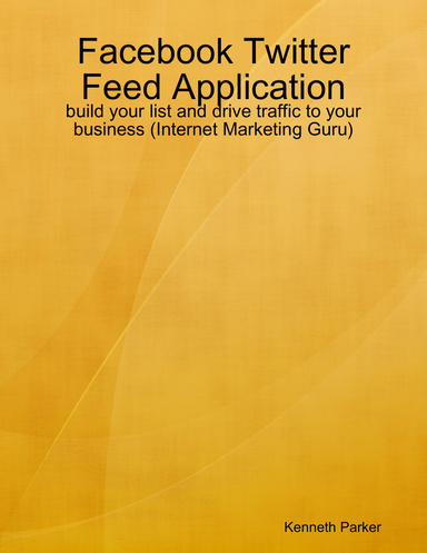 Facebook Twitter Feed Application: build your list and drive traffic to your business (Internet Marketing Guru)